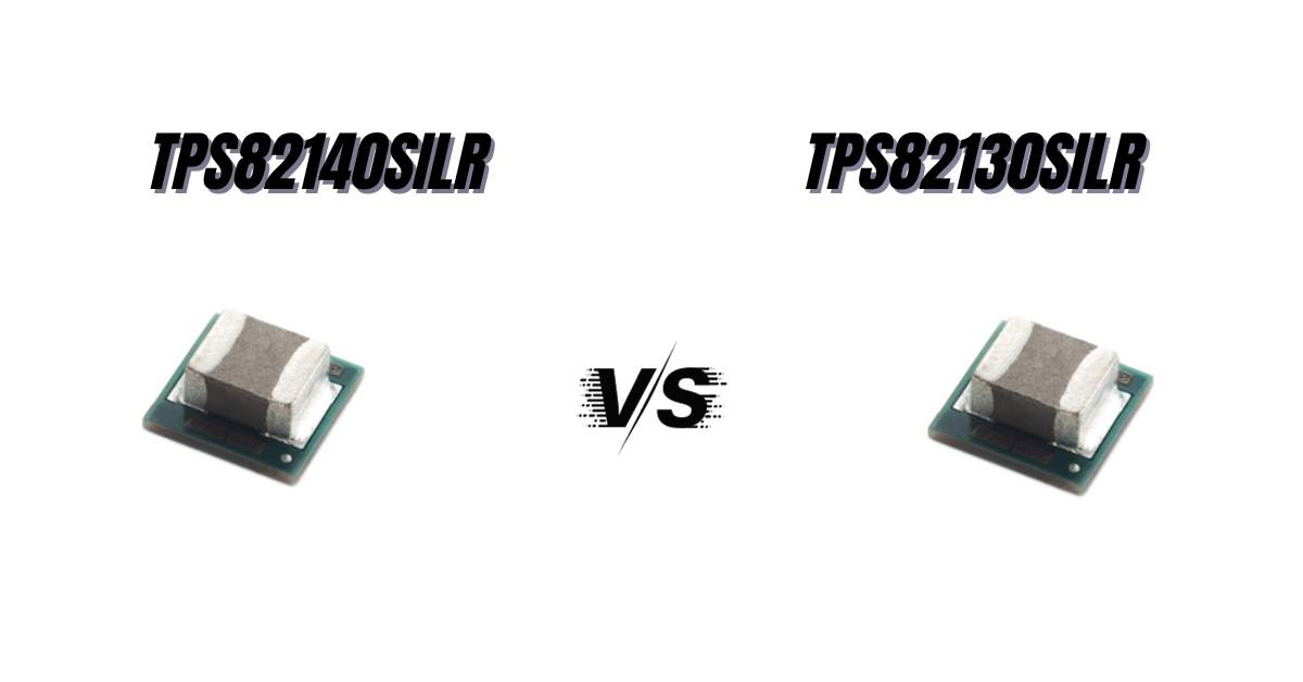 TPS82140SILR vs. TPS82130SILR: Exploring the Key Differences